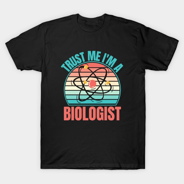 Trust Me I'm A Biologist T-Shirt by FullOnNostalgia